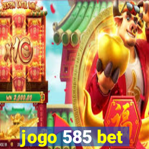 jogo 585 bet